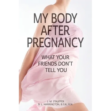 My Body After Pregnancy - What Your Friends Don't Tell You