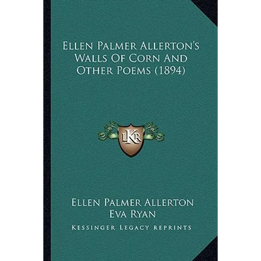 Ellen Palmer Allerton's Walls Of Corn And Other Poems (1894)