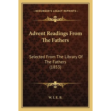 Advent Readings From The Fathers: Selected From The Library Of The Fathers (1853)