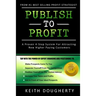 Publish to Profit: A Proven 4-Step System For Attracting New Higher Paying Customers