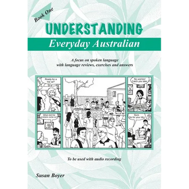 Understanding Everyday Australian - Book One: A focus on spoken language with language reviews, exercises and answers