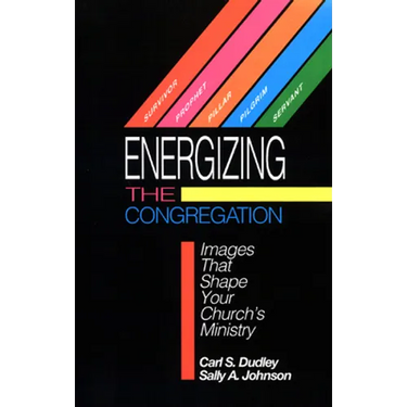 Energizing the Congregation: Images That Shape Your Church's Ministry