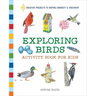 Exploring Birds Activity Book for Kids: 50 Creative Projects to Inspire Curiosity & Discovery