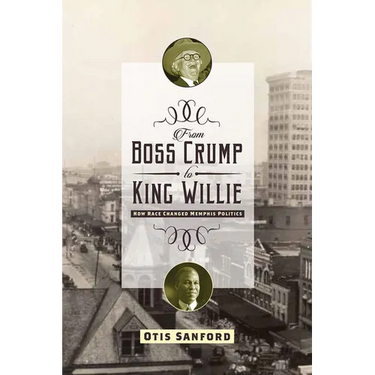 From Boss Crump to King Willie: How Race Changed Memphis Politics