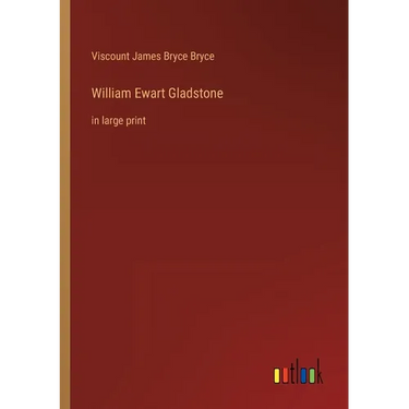William Ewart Gladstone: in large print