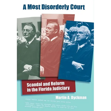 A Most Disorderly Court: Scandal and Reform in the Florida Judiciary