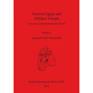 Ancient Egypt and Antique Europe: Two parts of the Mediterranean World. Papers from a session held at the European Association of Archaeologists Seven