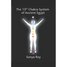 The 13th chakra system of ancient Egypt: healing your body Naturally
