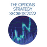 The Options Strategy Secrets 2022: The Comprehensive Guide for Beginners to Learn Options Trading, with the Best Strategies and Techniques to Use to M