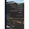 History of the Third Avenue Elevated Railroad, 1875-1956 /