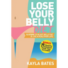 Lose Your Belly Diet: 12 Steps to Blast Belly Fat & Live A Healthier Life! (BONUS: 30 Healthy & Delicious Food Tips Included)