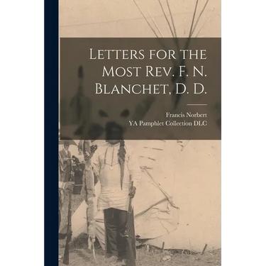 Letters for the Most Rev. F. N. Blanchet, D. D.