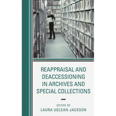 Reappraisal and Deaccessioning in Archives and Special Collections