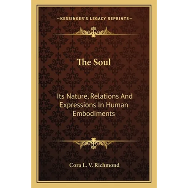 The Soul: Its Nature, Relations And Expressions In Human Embodiments