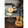 Luthierie: The Art of Building Classical Guitars