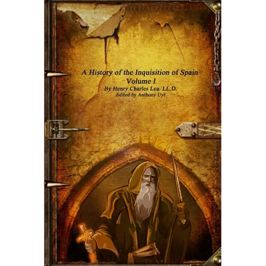 A History of the Inquisition of Spain - Volume I