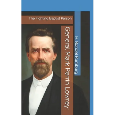 General Mark Perrin Lowrey: : The Fighting Baptist Parson