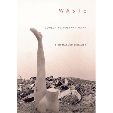 Waste: Consuming Postwar Japan