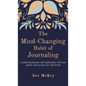 The Mind-Changing Habit of Journaling: A Guided Journal for Self-Exploration, Self-Care, and Re-Discovering Your Self-Worth