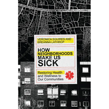 How Neighborhoods Make Us Sick: Restoring Health and Wellness to Our Communities