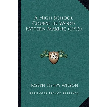 A High School Course In Wood Pattern Making (1916)