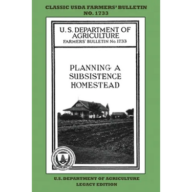 Planning A Subsistence Homestead (Legacy Edition): The Classic USDA Farmers' Bulletin No. 1733 With Tips And Traditional Methods In Sustainable Garden