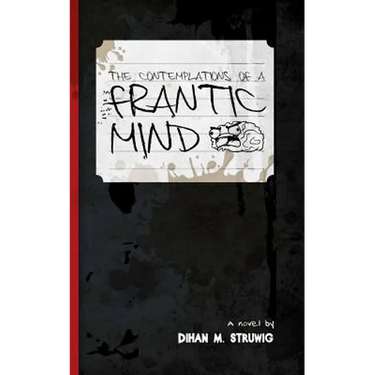 The contemplations of a frantic mind