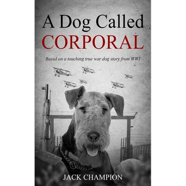 A Dog Called Corporal: Based on a touching true war dog story from WW1