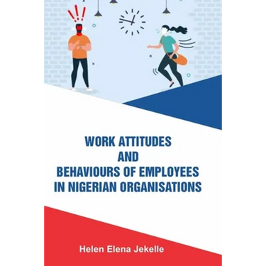 Work Attitudes and Behaviours of Employees in Nigerian Organisations