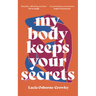 My Body Keeps Your Secrets