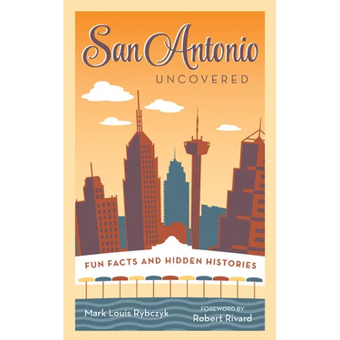 San Antonio Uncovered: Fun Facts and Hidden Histories