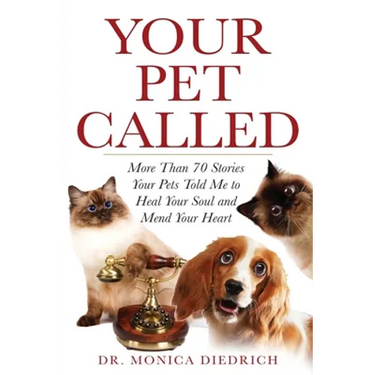 Your Pet Called: More Than 70 Stories Your Pets Told Me to Heal Your Soul and Mend Your Heart