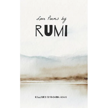 Timeless Love Poems by Rumi
