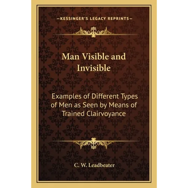 Man Visible and Invisible: Examples of Different Types of Men as Seen by Means of Trained Clairvoyance