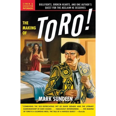 The Making of Toro: Bullfights, Broken Hearts, and One Author's Quest for the Acclaim He Deserves