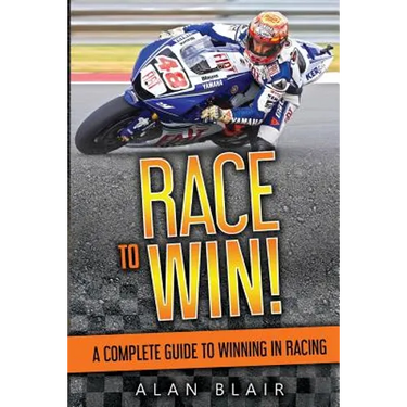 Race to Win!: A Complete Guide to Winning in Racing