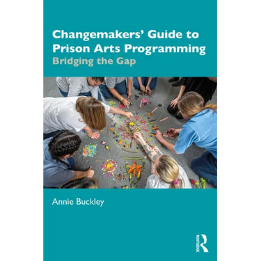 Changemakers' Guide to Prison Arts Programming: Bridging the Gap