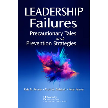 Leadership Failures: Precautionary Tales and Prevention Strategies