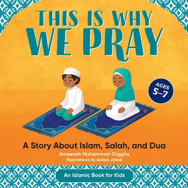 This Is Why We Pray: A Story about Islam, Salah, and Dua