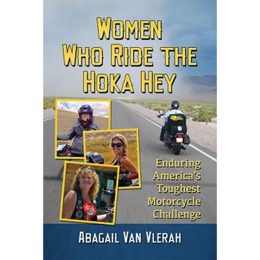 Women Who Ride the Hoka Hey: Enduring America's Toughest Motorcycle Challenge