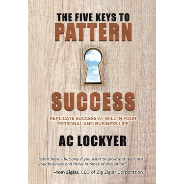 The Five Keys to Pattern Success: Replicate Success at Will in Your Personal and Business Life