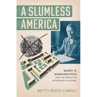 A Slumless America: Mary K. Simkhovitch and the Dream of Affordable Housing