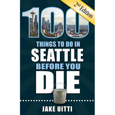 100 Things to Do in Seattle Before You Die, 2nd Edition