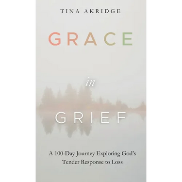 Grace in Grief: A 100-Day Journey Exploring God's Tender Response to Loss
