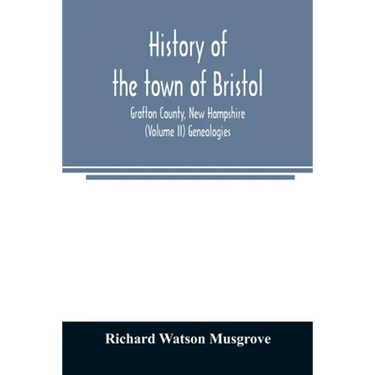 History of the town of Bristol, Grafton County, New Hampshire (Volume II) Genealogies