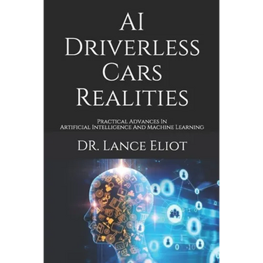 AI Driverless Cars Realities: Practical Advances In Artificial Intelligence And Machine Learning