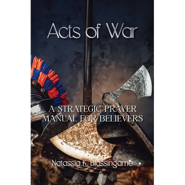 Acts of War: A Strategic Prayer Manual for Believers