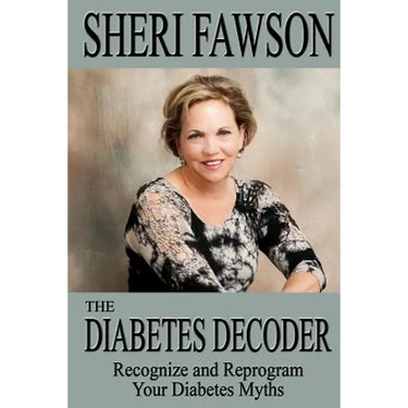The Diabetes Decoder: Recognize and Reprogram Your Diabetes Myths