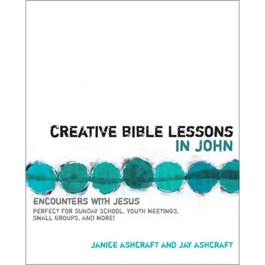 The Creative Bible Lessons in John: Encounters with Jesus