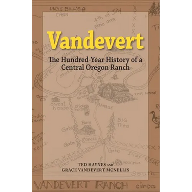 Vandevert: The Hundred Year History of a Central Oregon Ranch